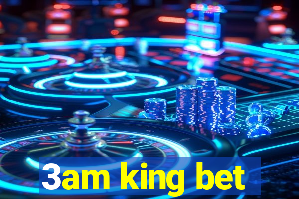 3am king bet